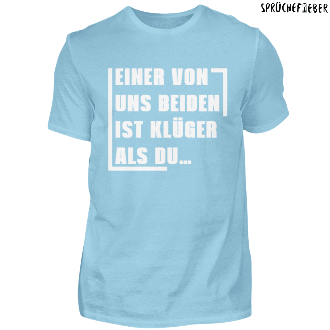 Einer von uns beiden ist klüger als Du - Unisex Shirt