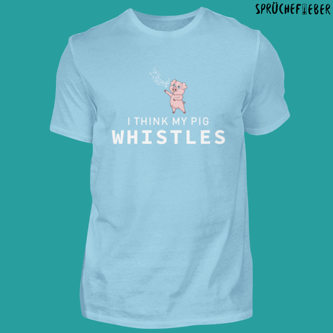 I think my Pig whistles - Unisex Shirt