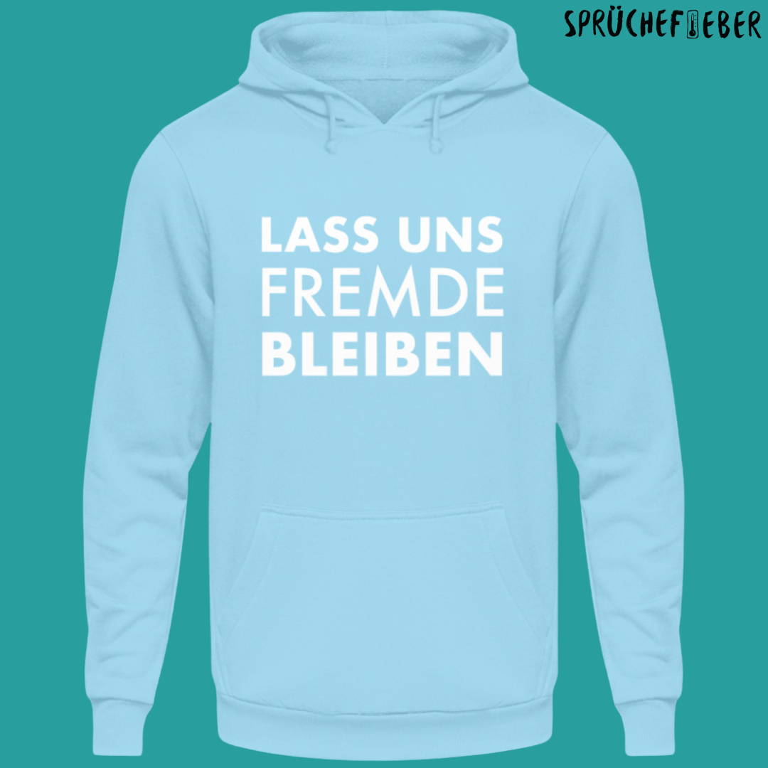 Lass uns Fremde bleiben - Unisex Hoodie
