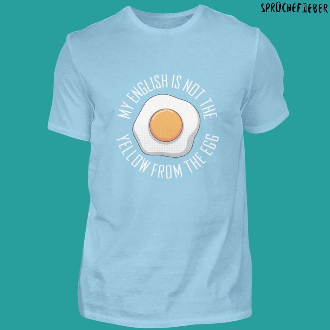 MY ENGLISH IS NOT YELLOW FROM THE EGG - Unisex Shirt