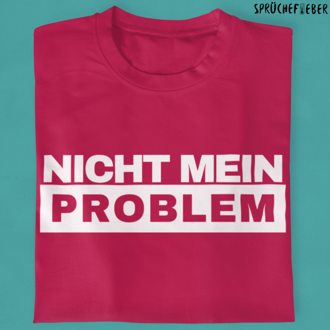 Nicht mein Problem - Unisex Shirt
