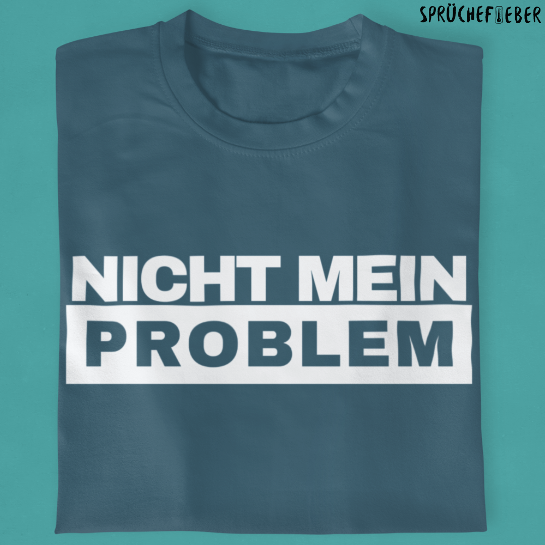 Nicht mein Problem - Unisex Shirt