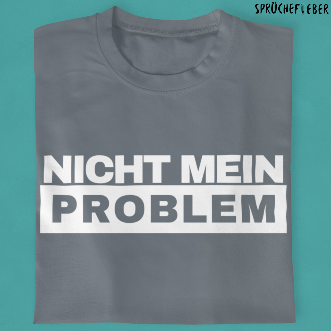 Nicht mein Problem - Unisex Shirt