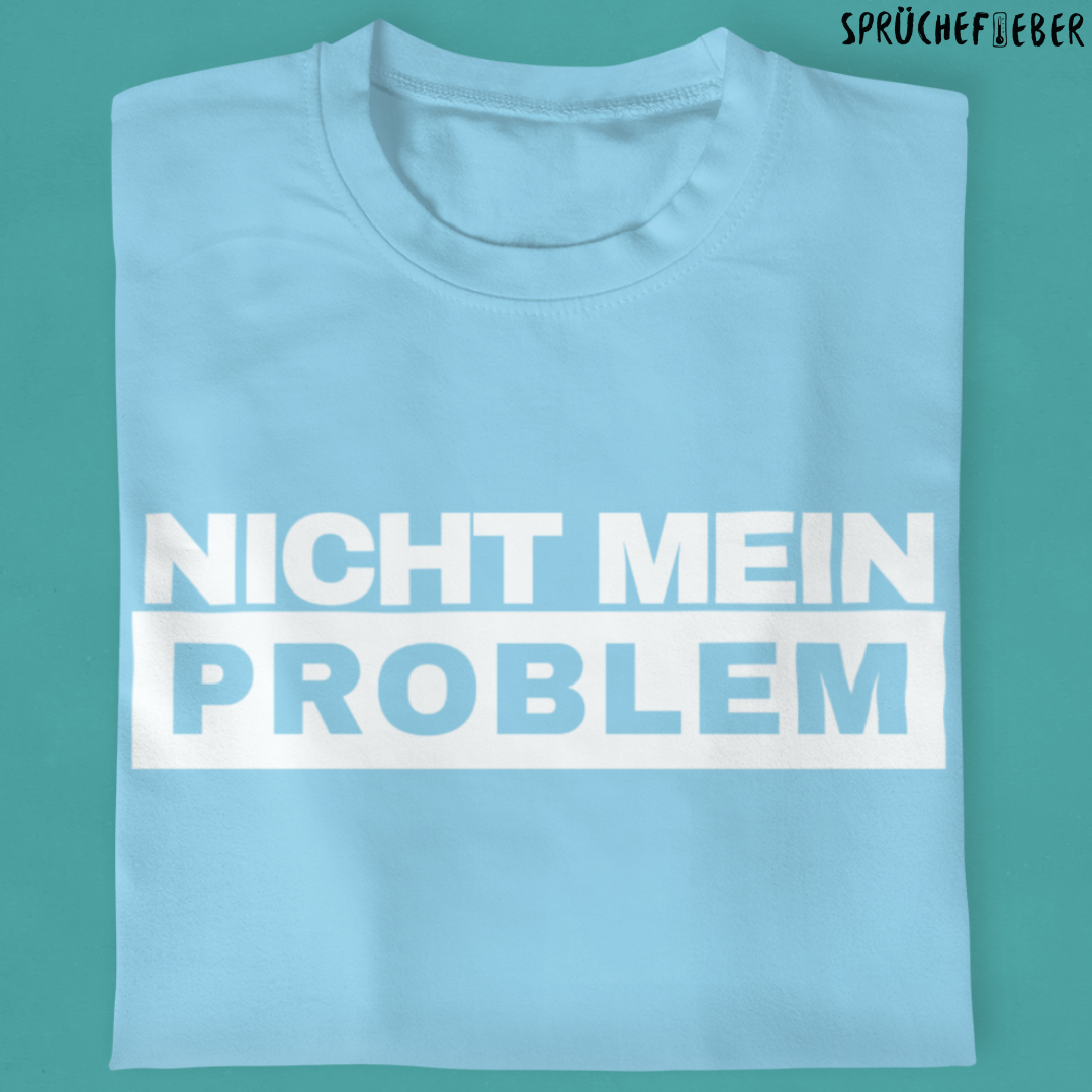Nicht mein Problem - Unisex Shirt