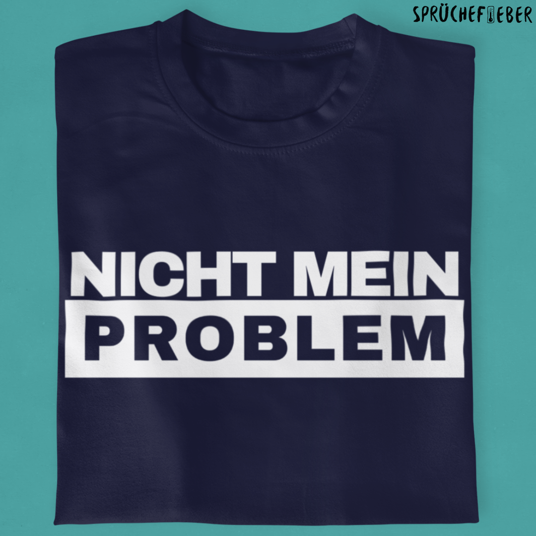 Nicht mein Problem - Unisex Shirt