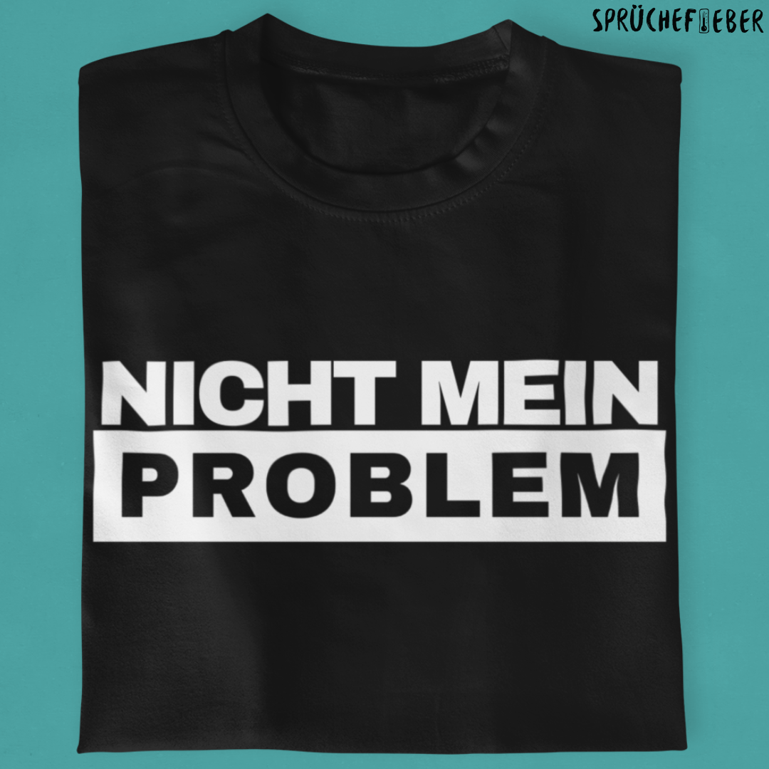 Nicht mein Problem - Unisex Shirt