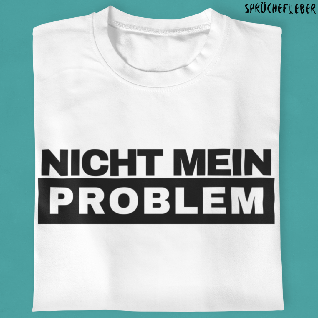 Nicht mein Problem - Unisex Shirt