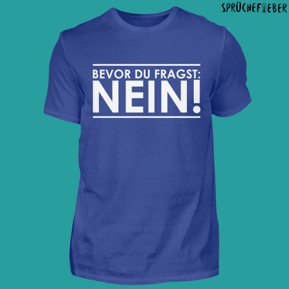 Bevor du fragst  - Unisex Shirt Vorderdruck
