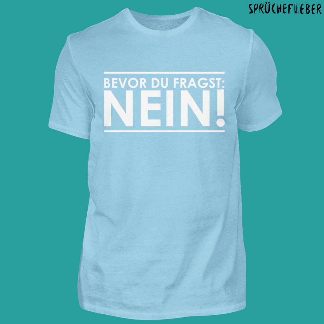 Bevor du fragst  - Unisex Shirt Vorderdruck