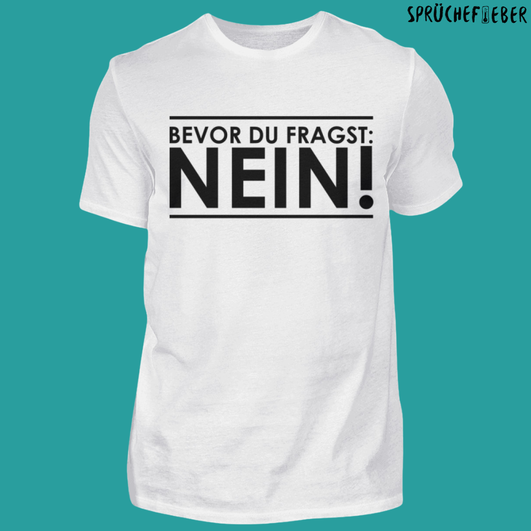 Bevor du fragst  - Unisex Shirt Vorderdruck
