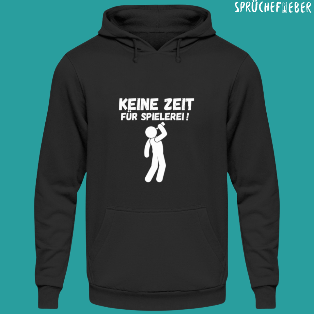 Keine Zeit für Spielerei - Unisex Hoodie