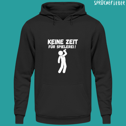 Keine Zeit für Spielerei - Unisex Hoodie