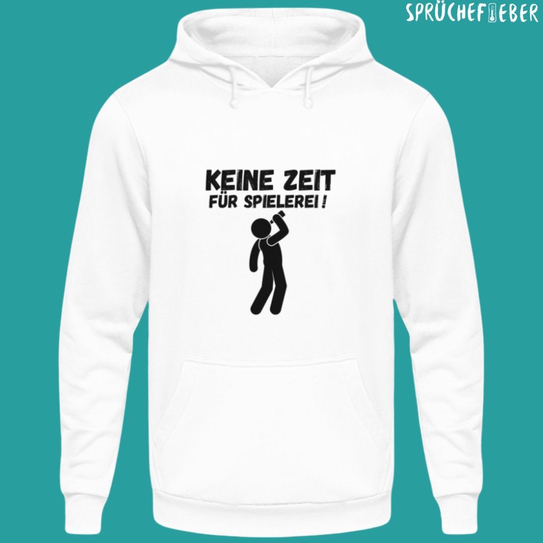 Keine Zeit für Spielerei - Unisex Hoodie
