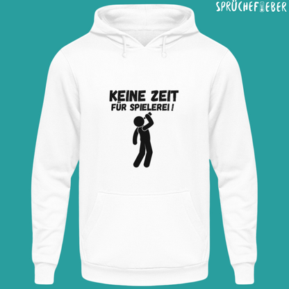 Keine Zeit für Spielerei - Unisex Hoodie