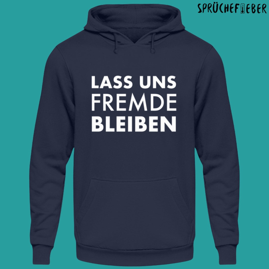 Lass uns Fremde bleiben - Unisex Hoodie