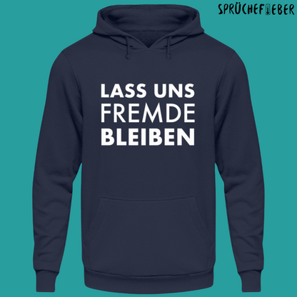 Lass uns Fremde bleiben - Unisex Hoodie