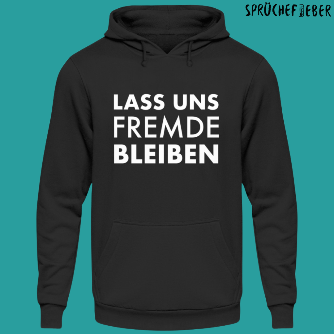 Lass uns Fremde bleiben - Unisex Hoodie