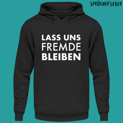 Lass uns Fremde bleiben - Unisex Hoodie
