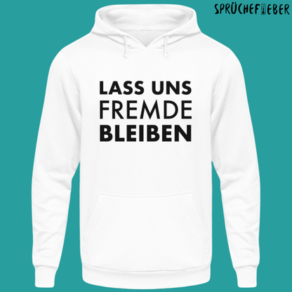 Lass uns Fremde bleiben - Unisex Hoodie