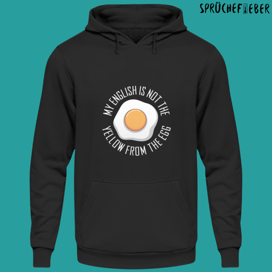 MY ENGLISH IS NOT YELLOW FROM THE EGG - Unisex Hoodie
