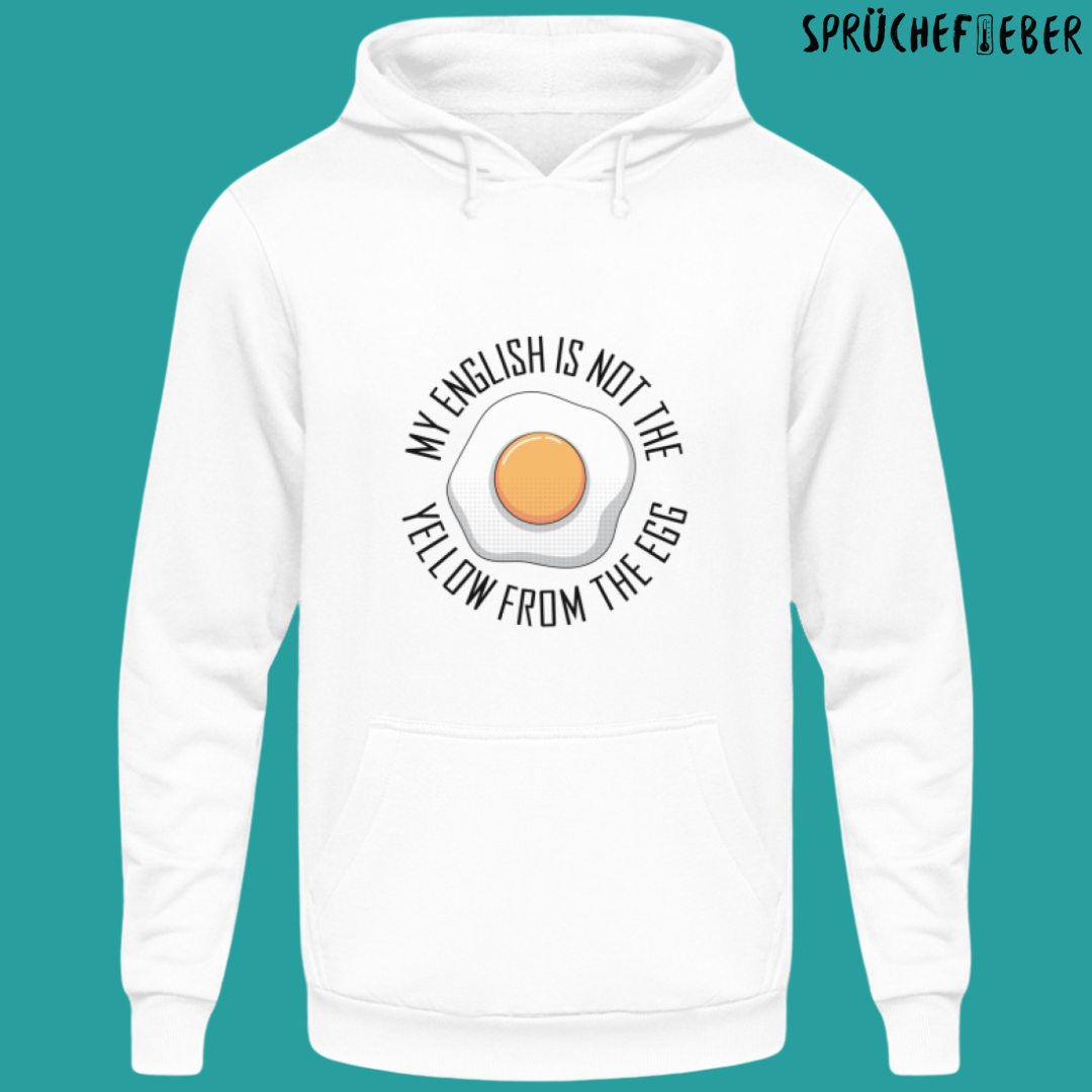 MY ENGLISH IS NOT YELLOW FROM THE EGG - Unisex Hoodie