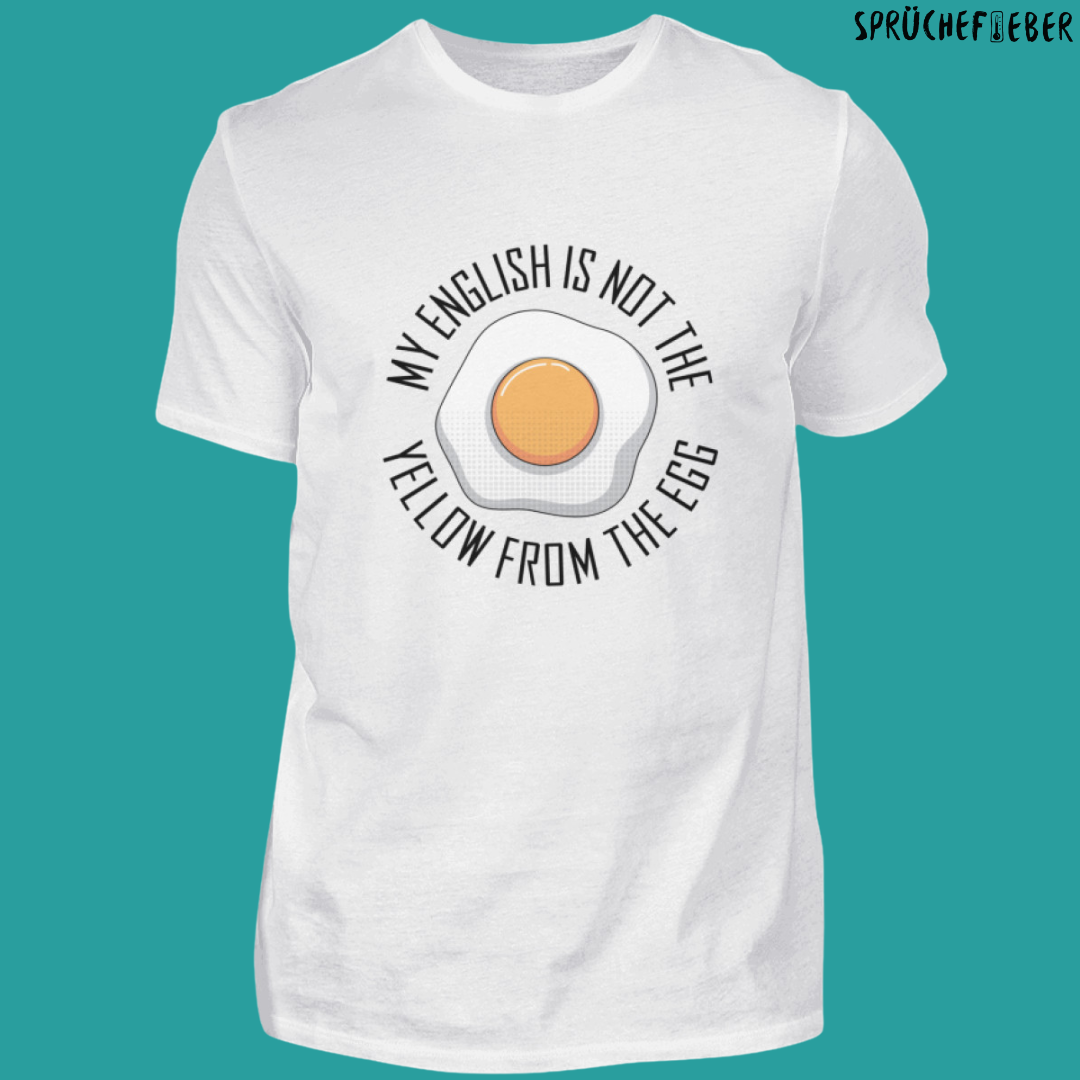 MY ENGLISH IS NOT YELLOW FROM THE EGG  - Unisex Shirt Vorderdruck