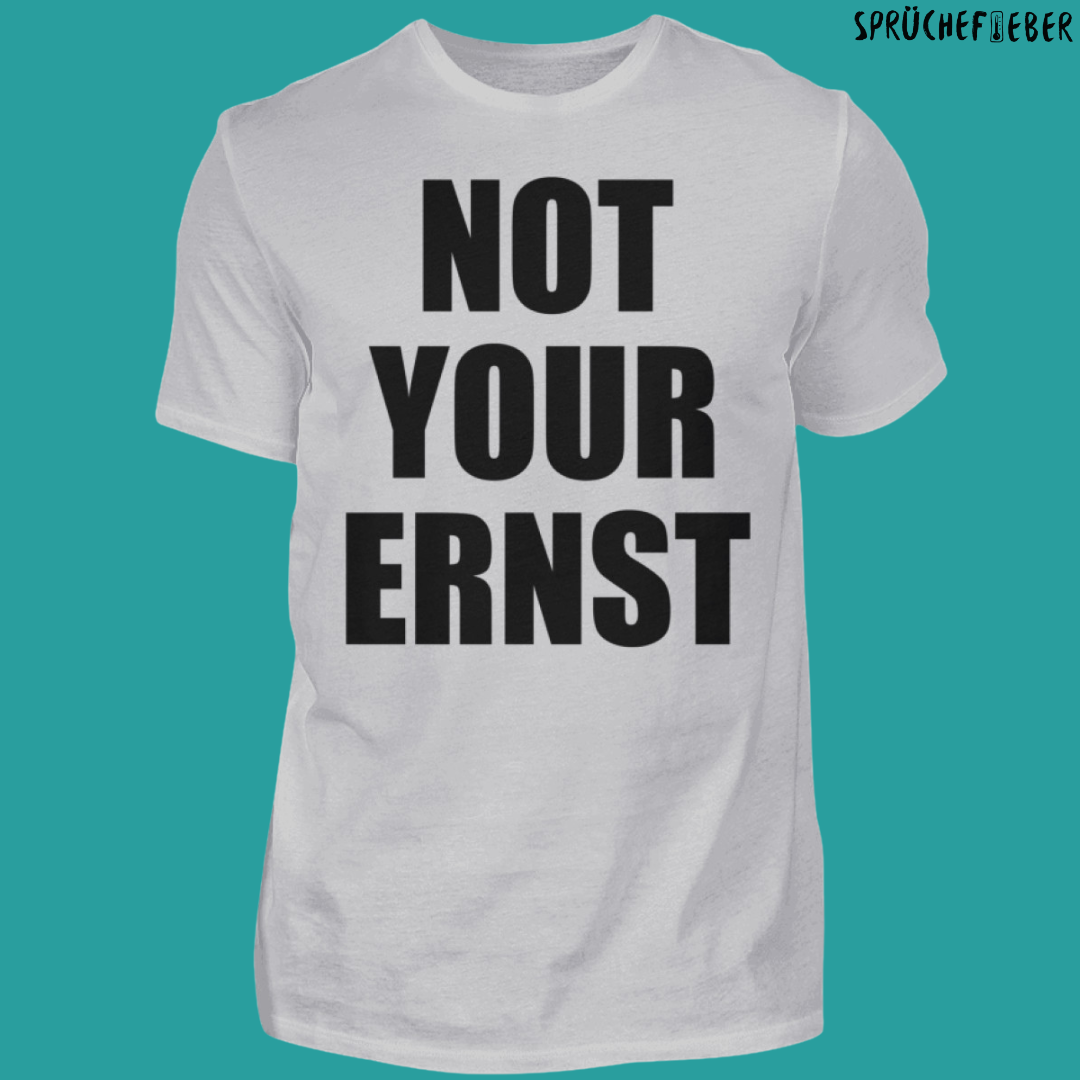 NOT YOUR ERNST  - Unisex Shirt Vorderdruck