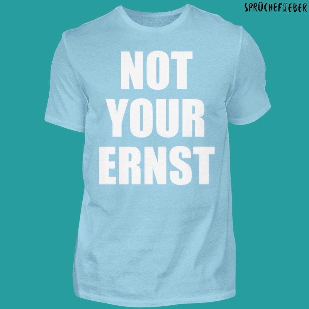 NOT YOUR ERNST  - Unisex Shirt Vorderdruck