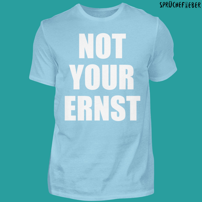 NOT YOUR ERNST  - Unisex Shirt Vorderdruck