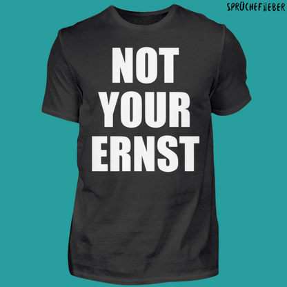 NOT YOUR ERNST  - Unisex Shirt Vorderdruck