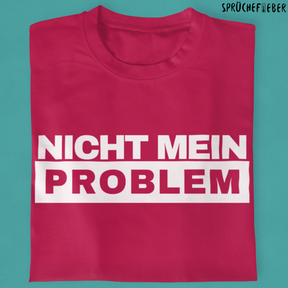 Nicht mein Problem  - Unisex Shirt