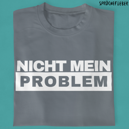 Nicht mein Problem  - Unisex Shirt