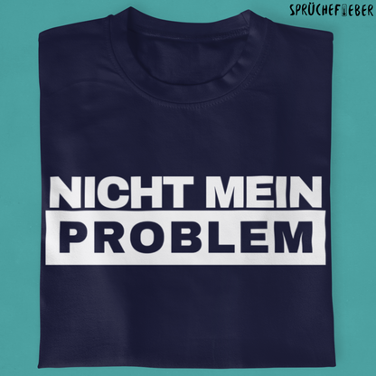 Nicht mein Problem  - Unisex Shirt