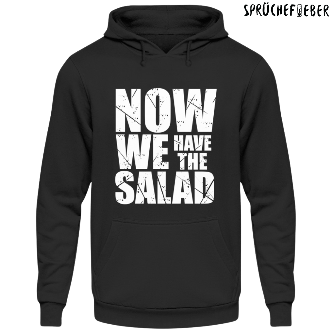 Now we have the Salad - Unisex Hoodie