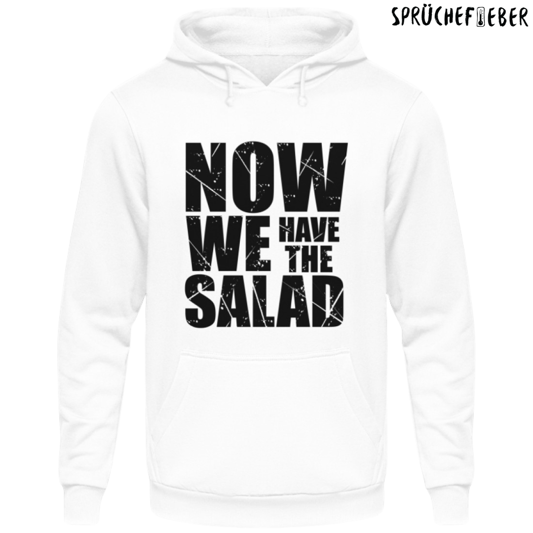 Now we have the Salad - Unisex Hoodie