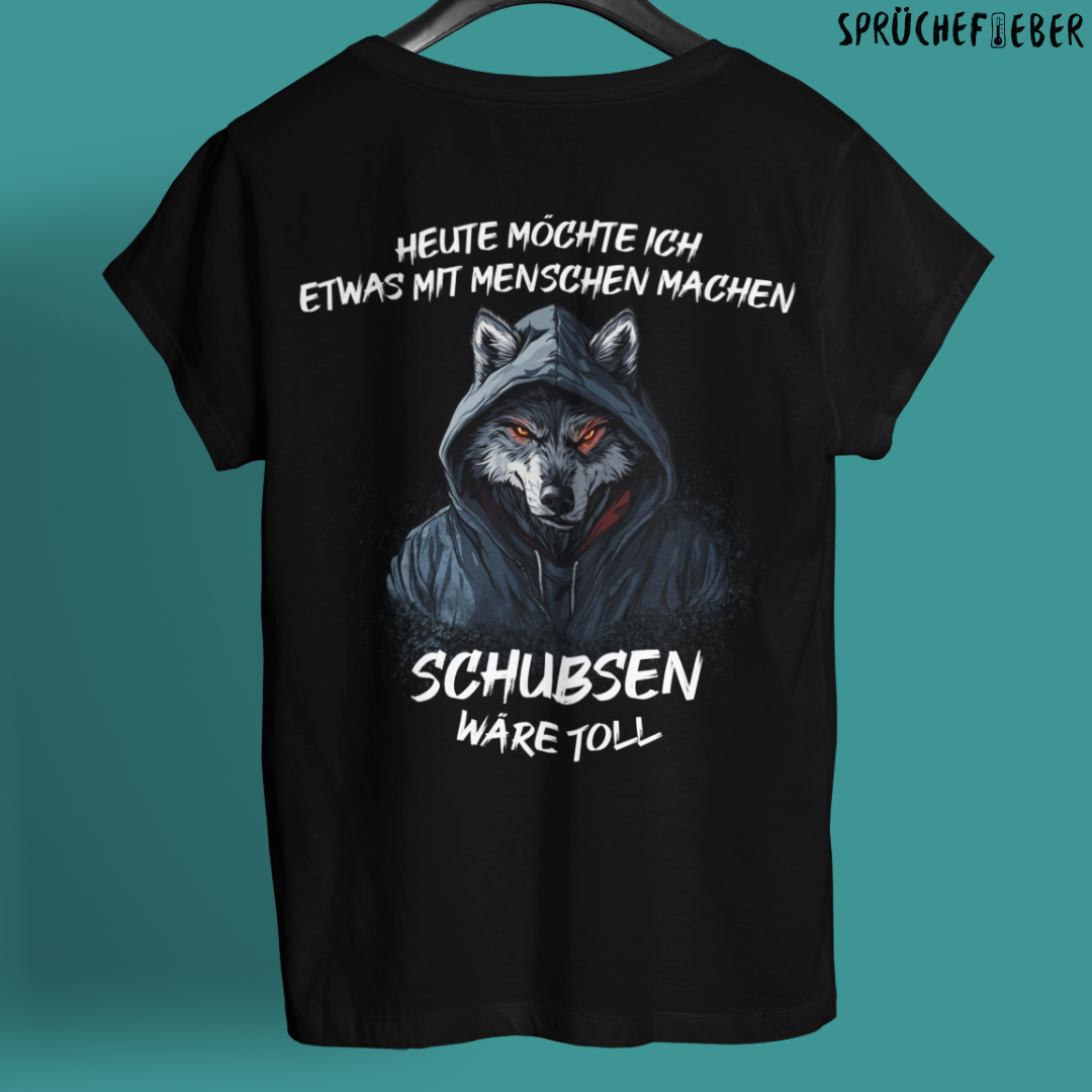 Heute möchte ich etwas mit Menschen machen  - Unisex Shirt