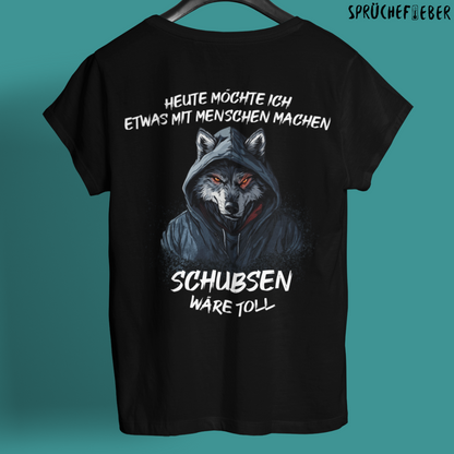 Heute möchte ich etwas mit Menschen machen  - Unisex Shirt